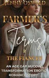 The Farmer's Terms - The Fiancee: An Age Gap Hucow Transformation Erotic Romance Story