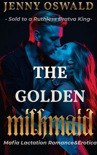 The Golden Milkmaid - Mafia Lactation Romance And Erotica
