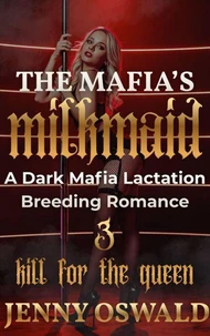 The Mafia's Milkmaid - Kill For The Queen - A Dark Mafia Lactation Breeding Romance