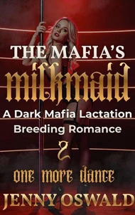 The Mafia's Milkmaid - One More Dance - A Dark Mafia Lactation Breeding Romance