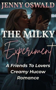 The Milky Experiment - A Friends To Lovers Creamy Hucow Romance