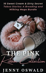 The Pink Ribbon Collection - 10 Sweet Cream & Dirty Secret Taboo Stories: A Breeding And Milking Mega Bundle