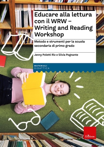 Jenny Poletti Riz et Silvia Pognante - Educare alla lettura con il WRW - Writing and Reading Workshop - Metodo e strumenti per la scuola secondaria di primo grado.