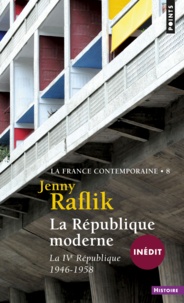 Jenny Raflik-Grenouilleau - La France contemporaine - Tome 8,  La République moderne - La IVe République, 1946-1958.