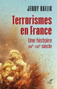 Jenny Raflik-Grenouilleau - Terrorismes en France - Une histoire XIXe-XXI siècles.