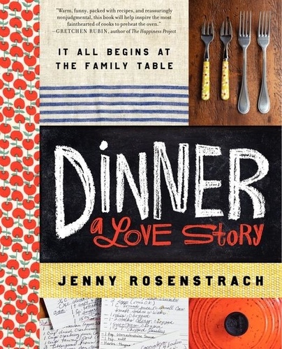Jenny Rosenstrach - Dinner: A Love Story - It all begins at the family table.