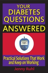  Jenny Ruhl - Your Diabetes Questions Answered: Practical Solutions That Work and Keep on Working - Blood Sugar 101 Library, #2.