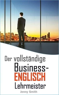Der vollständige Business-Englisch Lehrmeister