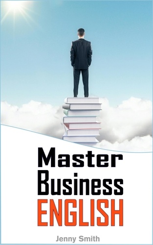  Jenny Smith - Master Business English: 90 Words and Phrases to Take You to the Next Level - Master Business English, #1.