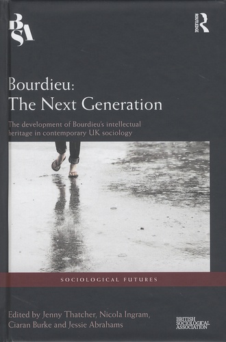Jenny Thatcher et Nicola Ingram - Bourdieu : The Next Generation - The Development of Bourdieu's Intellectual Heritage in Contemporary UK Sociology.