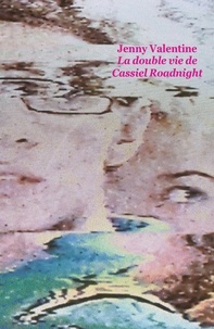 Jenny Valentine - La double vie de Cassiel Roadnight.