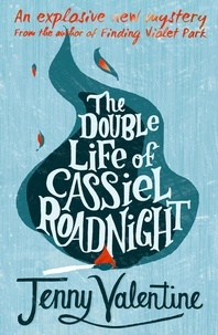 Jenny Valentine - The Double Life of Cassiel Roadnight.