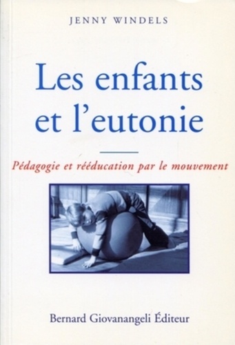 Jenny Windels - Les Enfants Et L'Eutonie. Pedagogie Et Reeducation Par Le Mouvement.