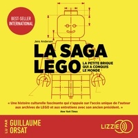 Jens Andersen et Guillaume Orsat - La saga Lego - La petite brique qui a conquis le monde.
