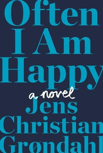 Often I Am Happy. A Novel