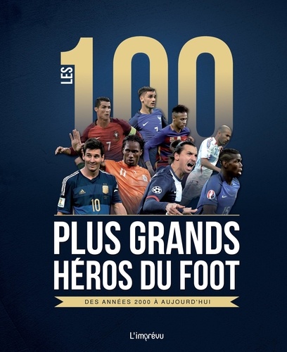 Les 100 plus grands héros du foot des années 2000 à aujourd'hui - Occasion