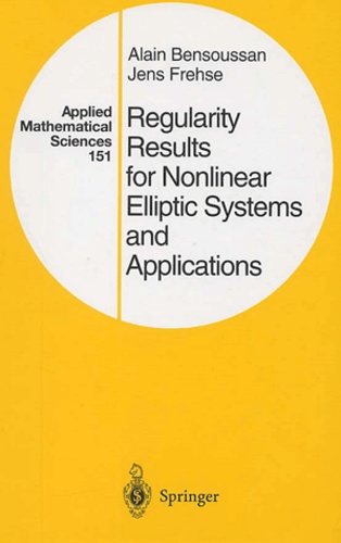 Jens Frehse et Alain Bensoussan - Regularity Results For Nonlinear Elliptic Systems And Applications. Applied Mathematical Sciences 151.