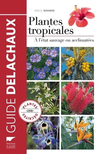 Jens G Rohwer - Guide des plantes tropicales - A l'état sauvage ou acclimatées.