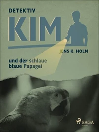Detektiv Kim und der schlaue blaue Papagei