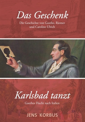 Das Geschenk &amp; Karlsbad tanzt. Zwei Erzählungen über Goethe