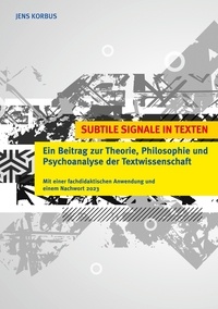 Jens Korbus - Subtile Signale in Texten - Ein Beitrag zur Theorie, Philosophie und Psychoanalyse der Textwissenschaft.