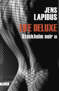 Jens Lapidus - Stockholm noir Tome 3 : Life Deluxe.