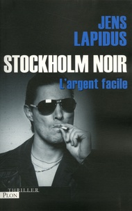Jens Lapidus - Stockholm Noir - L'argent facile.