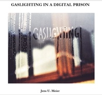  Jens Meier - Gaslighting in a Digital Prison.