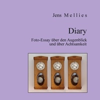 Ebooks en ligne téléchargement gratuit pdf Diary  - Foto-Essay über den Augenblick und über Achtsamkeit par Jens Mellies (Litterature Francaise) ePub FB2 9783757874421