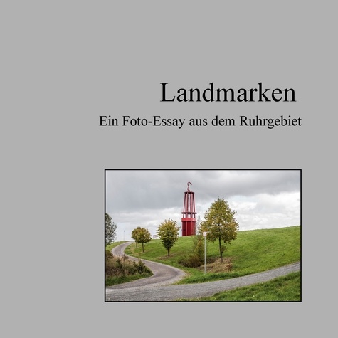 Landmarken. Fotoessay aus dem Ruhrgebiet