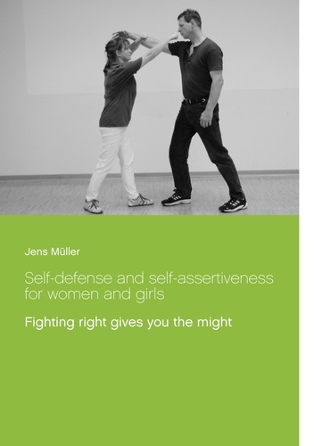 Self-defense and self-assertiveness for women and girls. Fighting right gives you the might
