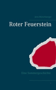 Jens Münchberger - Roter Feuerstein - Eine Sommergeschichte.