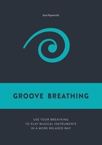 Jens Papenroth - Groove Breathing - Use your breathing to play musical instruments in a more relaxed way.