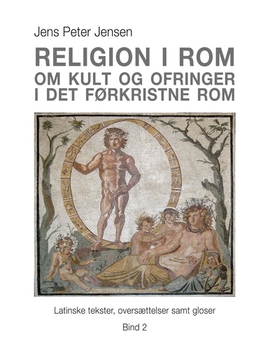 Religion i Rom - Om kult og ofringer i det førkristne Rom. Latinske tekster, oversættelser samt gloser – Bind 2