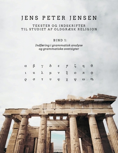 Jens Peter Jensen - Tekster og indskrifter til studiet af oldgræsk religion - Indføring i grammatisk analyse og grammatiske oversigter.