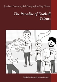 Jens Peter Sørensen et Jakob Borup - The Paradise of Football Talents - Make brains and hearts interact.