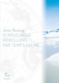 Jens Rosing - Si nous nous réveillons par temps calme... - Une saga familiale du Groenland oriental.