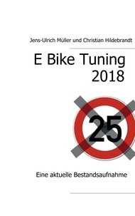 Jens-Ulrich Müller et Christian Hildebrandt - E Bike Tuning 2018 - Eine aktuelle Bestandsaufnahme.