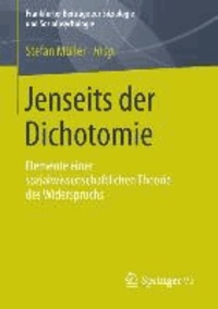 Jenseits der Dichotomie - Elemente einer sozialwissenschaftlichen Theorie des Widerspruchs.