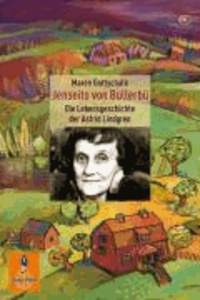 Jenseits von Bullerbü - Die Lebensgeschichte der Astrid Lindgren.