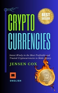  Jensen Cox - Cryptocurrencies: Invest Wisely in the Most Profitable and Trusted Cryptocurrencies to Make Money.