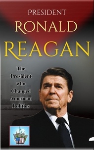  Jensen Cox - President Ronald Reagan: The President who Changed American Politics.