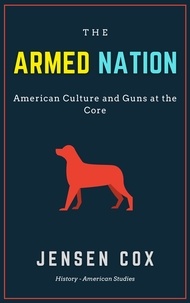  Jensen Cox - The Armed Nation: American Culture and Guns at the Core.