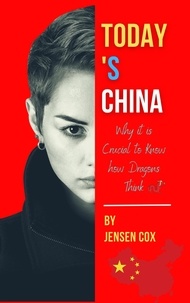  Jensen Cox - Today's China: Why it is Crucial to Know How Dragons Think.
