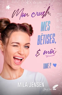 Mon crush, mes bêtises et moi Tome 2