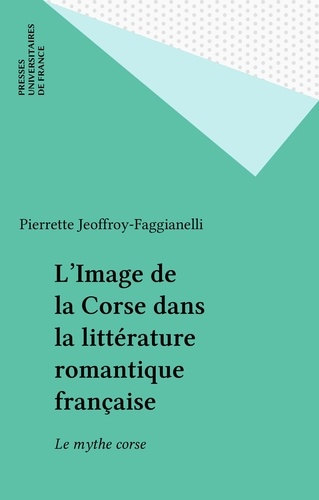 L'Image de la Corse dans la littérature romantique française. Le mythe corse