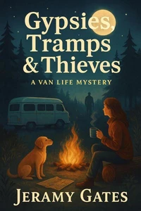 Gypsies, Tramps, &amp; Thieves: A Van Life Mystery