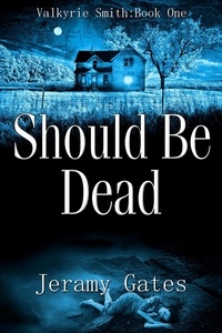  Jeramy Gates - Should Be Dead - Valkyrie Smith Mystery Series, #1.