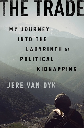 The Trade. My Journey into the Labyrinth of Political Kidnapping