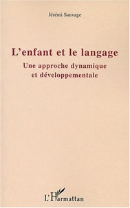 Jérémi Sauvage - L'enfant et le langage - Une approche dynamique et développementale.